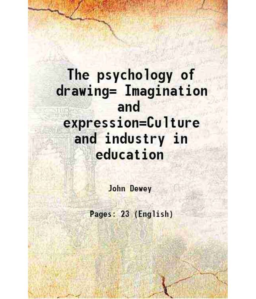     			The psychology of drawing= Imagination and expression=Culture and industry in education 1919 [Hardcover]