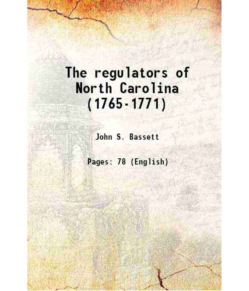     			The regulators of North Carolina (1765-1771) 1896 [Hardcover]