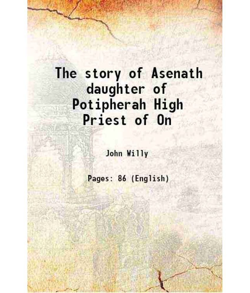     			The story of Asenath daughter of Potipherah High Priest of On 1913 [Hardcover]