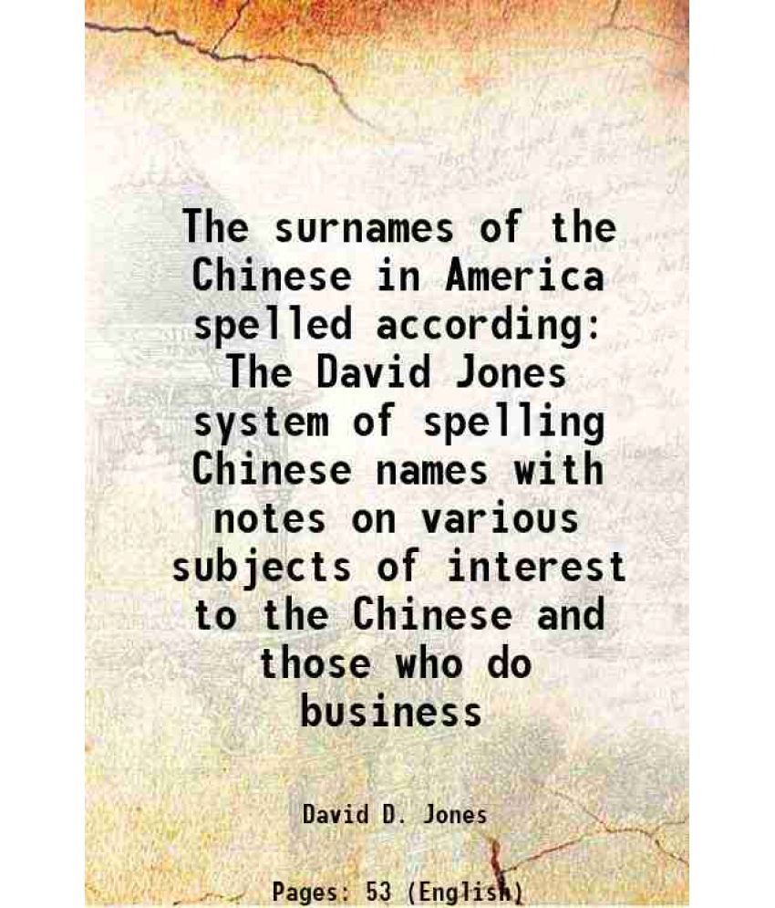     			The surnames of the Chinese in America spelled according The David Jones system of spelling Chinese names with notes on various subjects o [Hardcover]