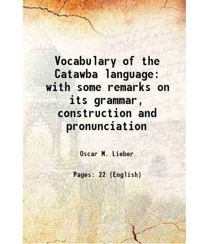     			Vocabulary of the Catawba language with some remarks on its grammar, construction and pronunciation 1858 [Hardcover]