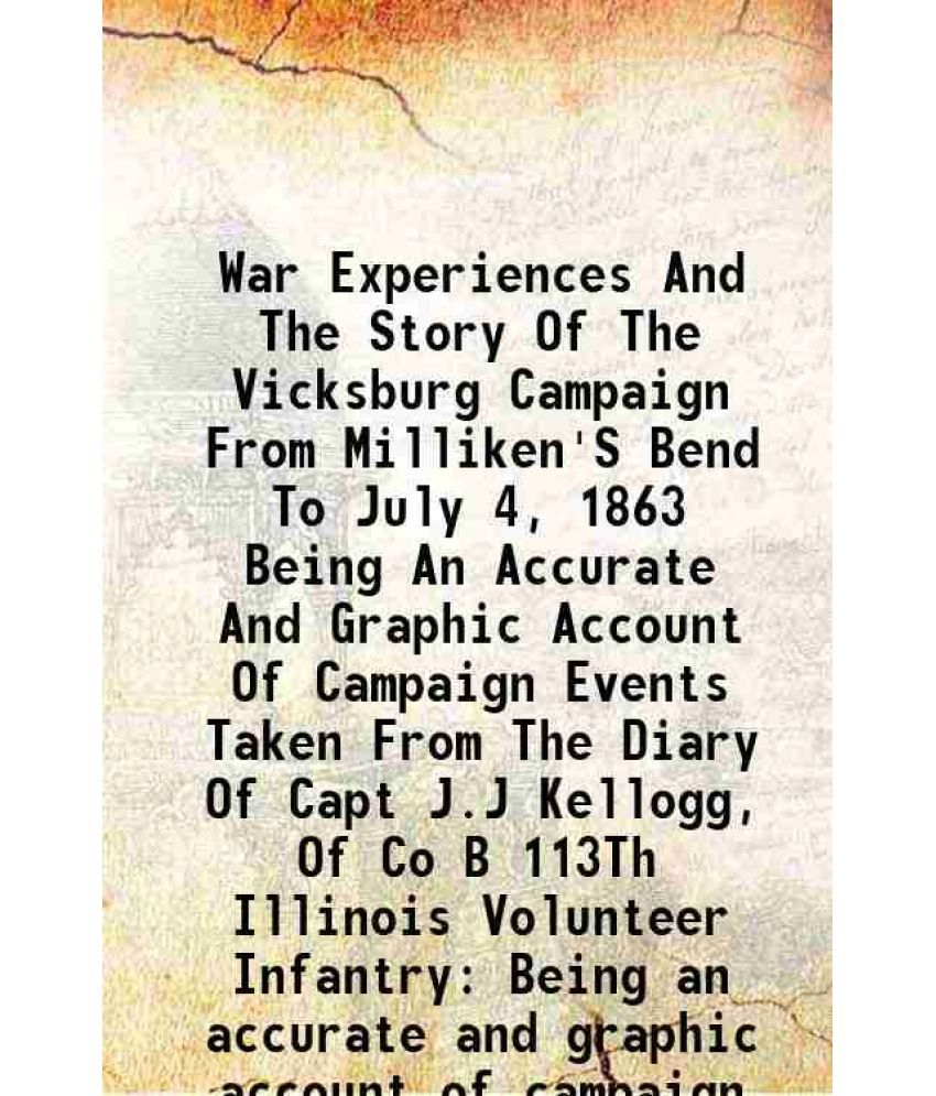     			War Experiences And The Story Of The Vicksburg Campaign From Milliken'S Bend" To July 4, 1863 Volume 2 1913 [Hardcover]