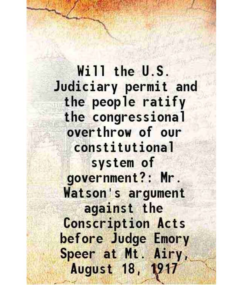     			Will the U.S. Judiciary permit and the people ratify the congressional overthrow of our constitutional system of government? Mr. Watson's [Hardcover]