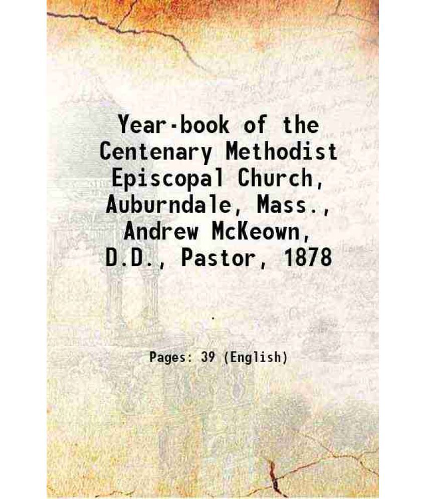     			Year-book of the Centenary Methodist Episcopal Church, Auburndale, Mass., Andrew McKeown, D.D., Pastor, 1878 1878 [Hardcover]
