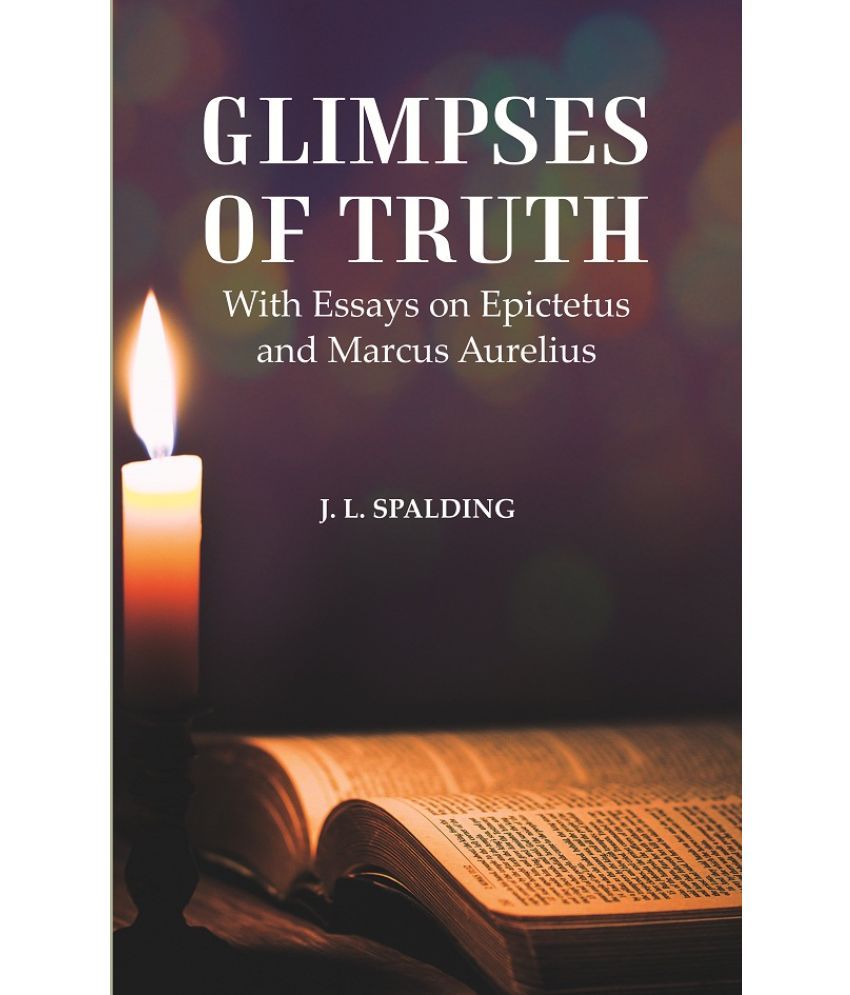     			Glimpses of Truth : With Essays on Epictetus and Marcus Aurelius [Hardcover]