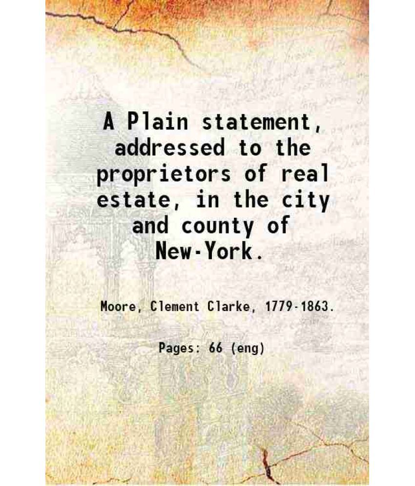     			A Plain statement, addressed to the proprietors of real estate, in the city and county of New-York. / 1818 [Hardcover]
