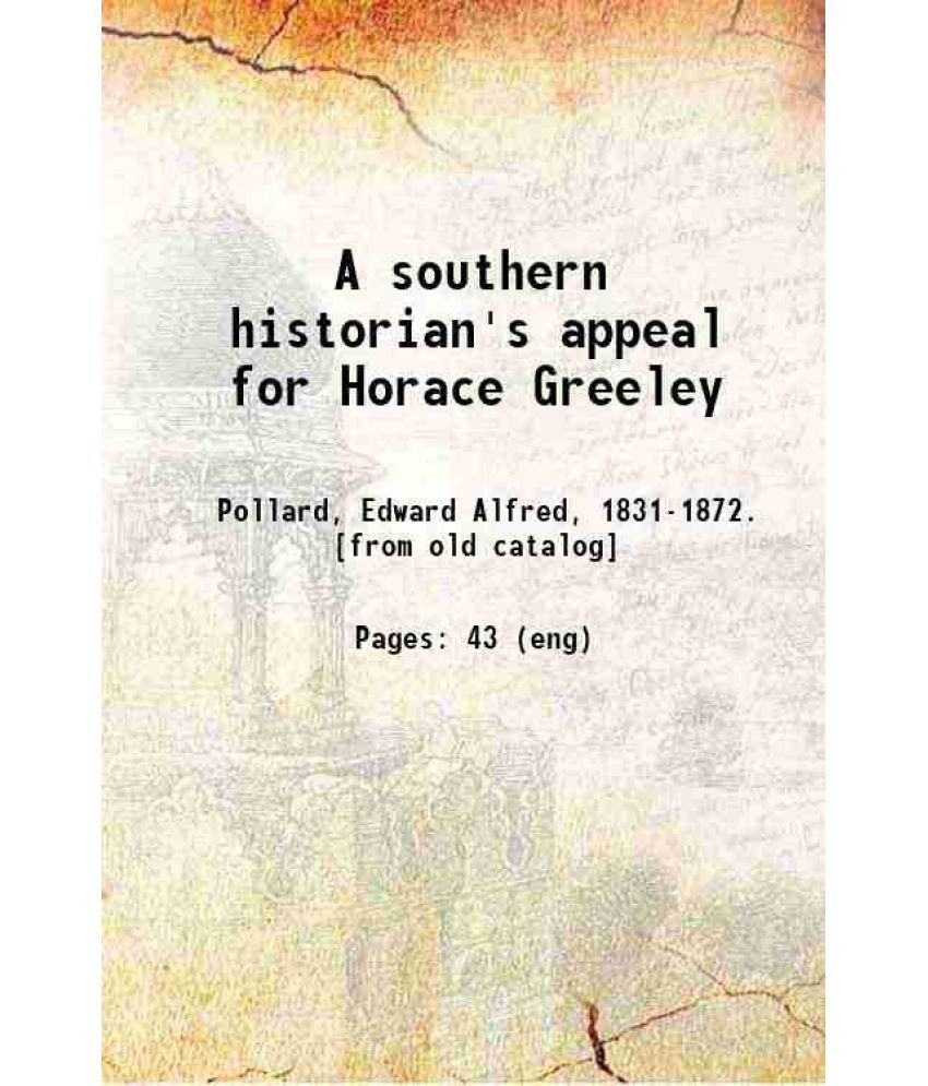     			A southern historian's appeal for Horace Greeley 1872 [Hardcover]