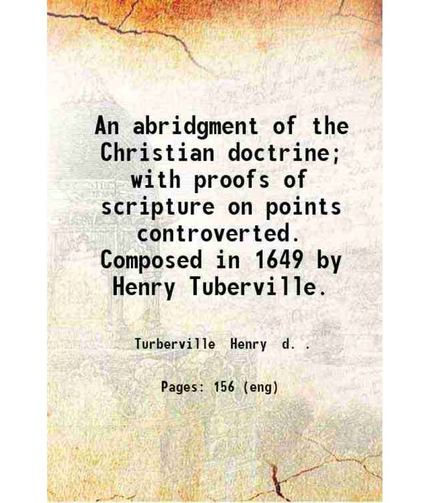     			An abridgment of the Christian doctrine; with proofs of scripture on points controverted. Composed in 1649 by Henry Tuberville. 1833 [Hardcover]