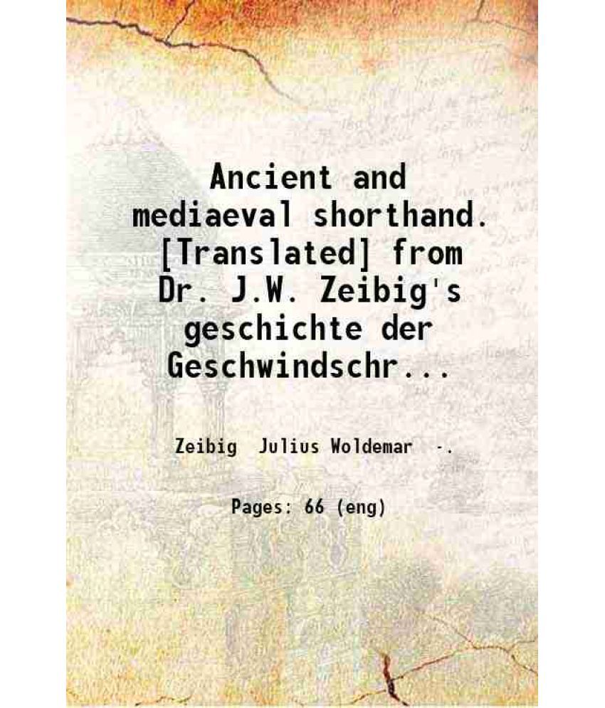     			Ancient and mediaeval shorthand. [Translated] from Dr. J.W. Zeibig's geschichte der Geschwindschreibkunst by N.P. Heffley. 1888 [Hardcover]