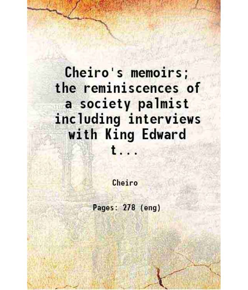    			Cheiro's memoirs; the reminiscences of a society palmist including interviews with King Edward the Seventh W. E. Gladstone C. S. Parnell.. [Hardcover]