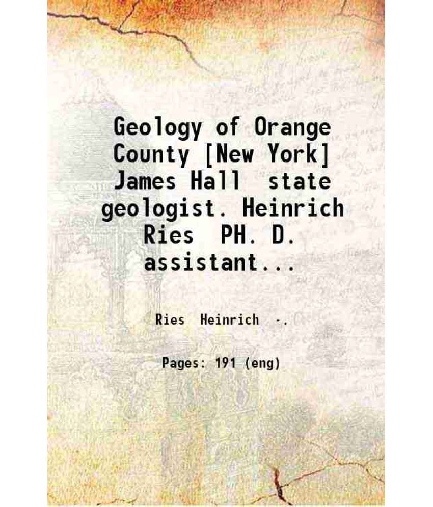     			Geology of Orange County [New York] James Hall state geologist. Heinrich Ries PH. D. assistant. 1895. 1895 [Hardcover]