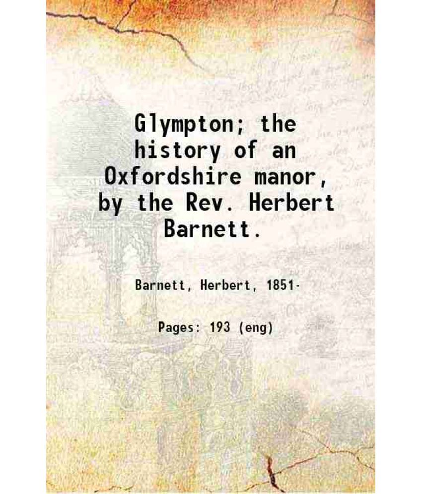     			Glympton; the history of an Oxfordshire manor, by the Rev. Herbert Barnett. 1923 [Hardcover]