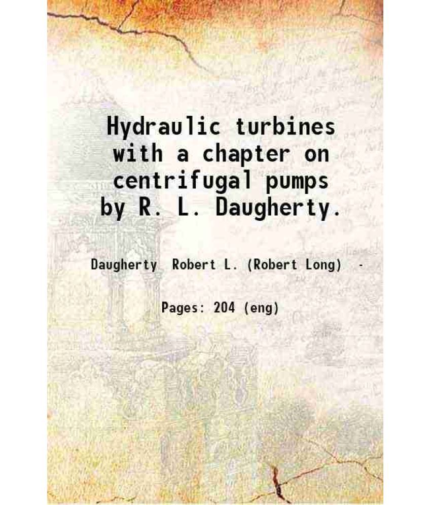     			Hydraulic turbines with a chapter on centrifugal pumps by R. L. Daugherty. 1913 [Hardcover]