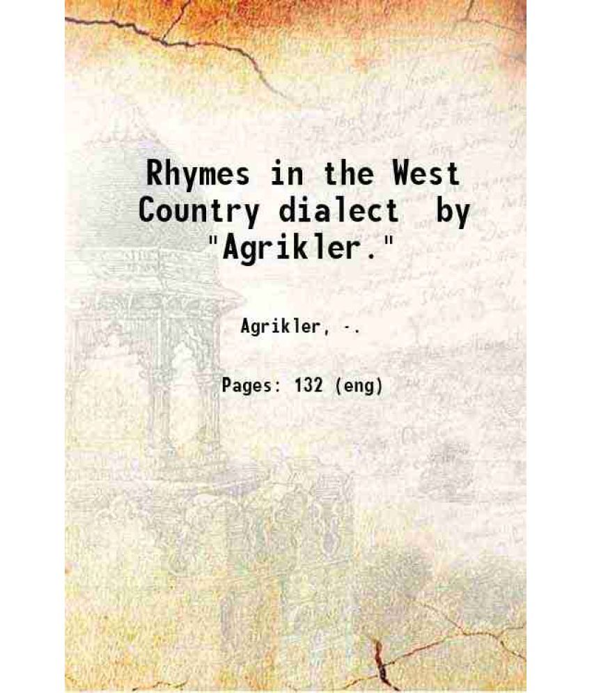     			Rhymes in the West Country dialect / by "Agrikler." 1879 [Hardcover]