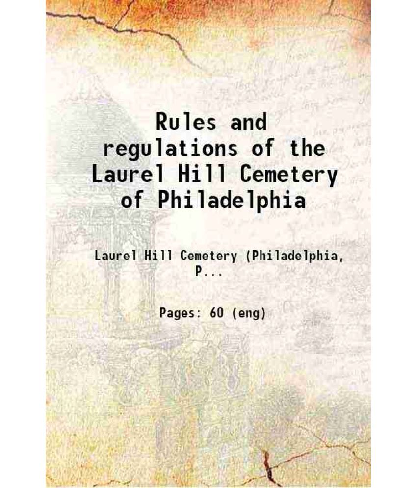     			Rules and regulations of the Laurel Hill Cemetery of Philadelphia 1885 [Hardcover]