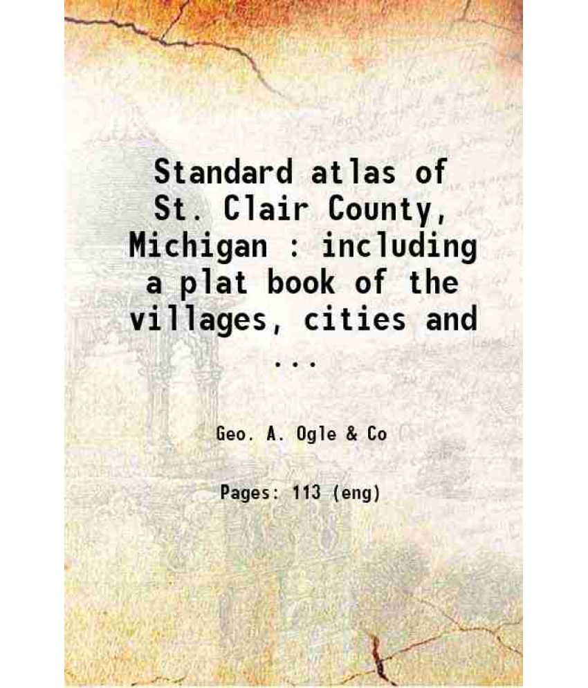     			Standard atlas of St. Clair County, Michigan : including a plat book of the villages, cities and townships of the county...farmers directo [Hardcover]