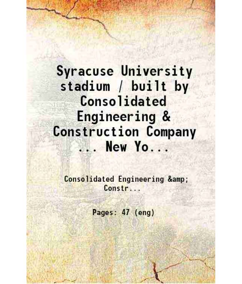     			Syracuse University stadium / built by Consolidated Engineering & Construction Company.. New York; pictures showing method of construction [Hardcover]