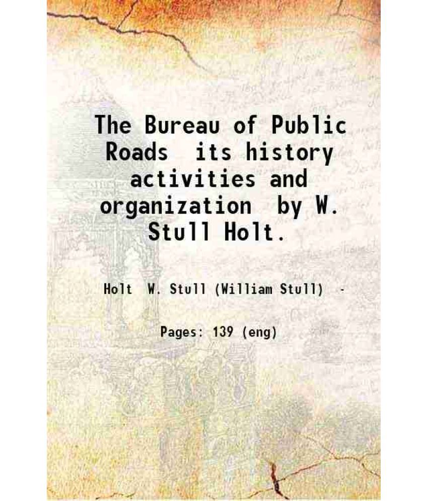     			The Bureau of Public Roads its history activities and organization by W. Stull Holt. 1923 [Hardcover]