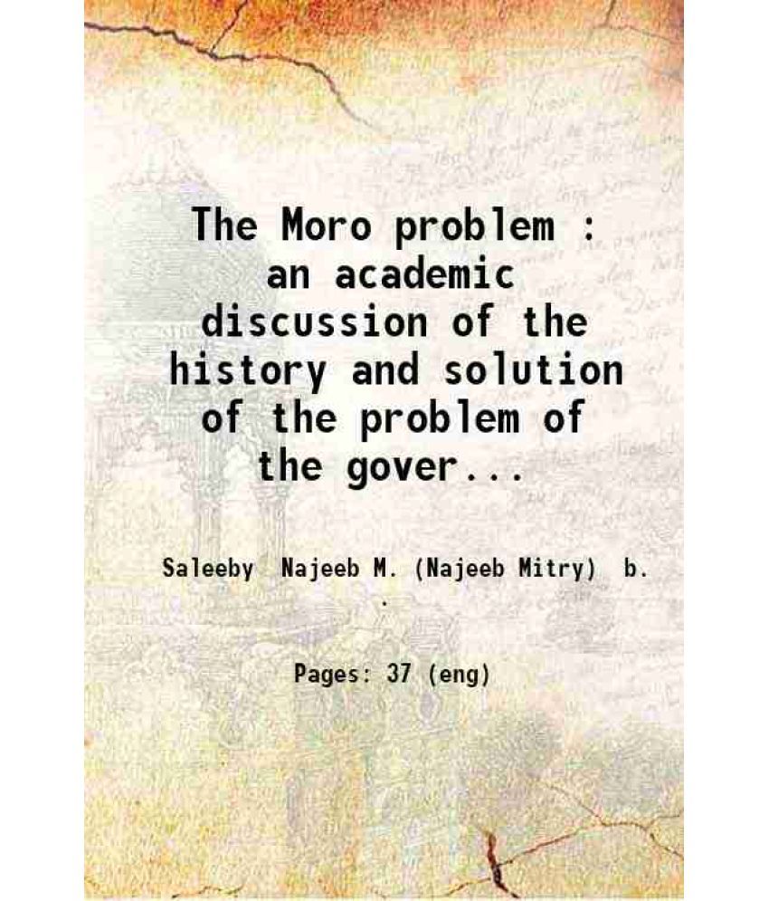     			The Moro problem : an academic discussion of the history and solution of the problem of the government of the Moros of the Phillipine Isla [Hardcover]