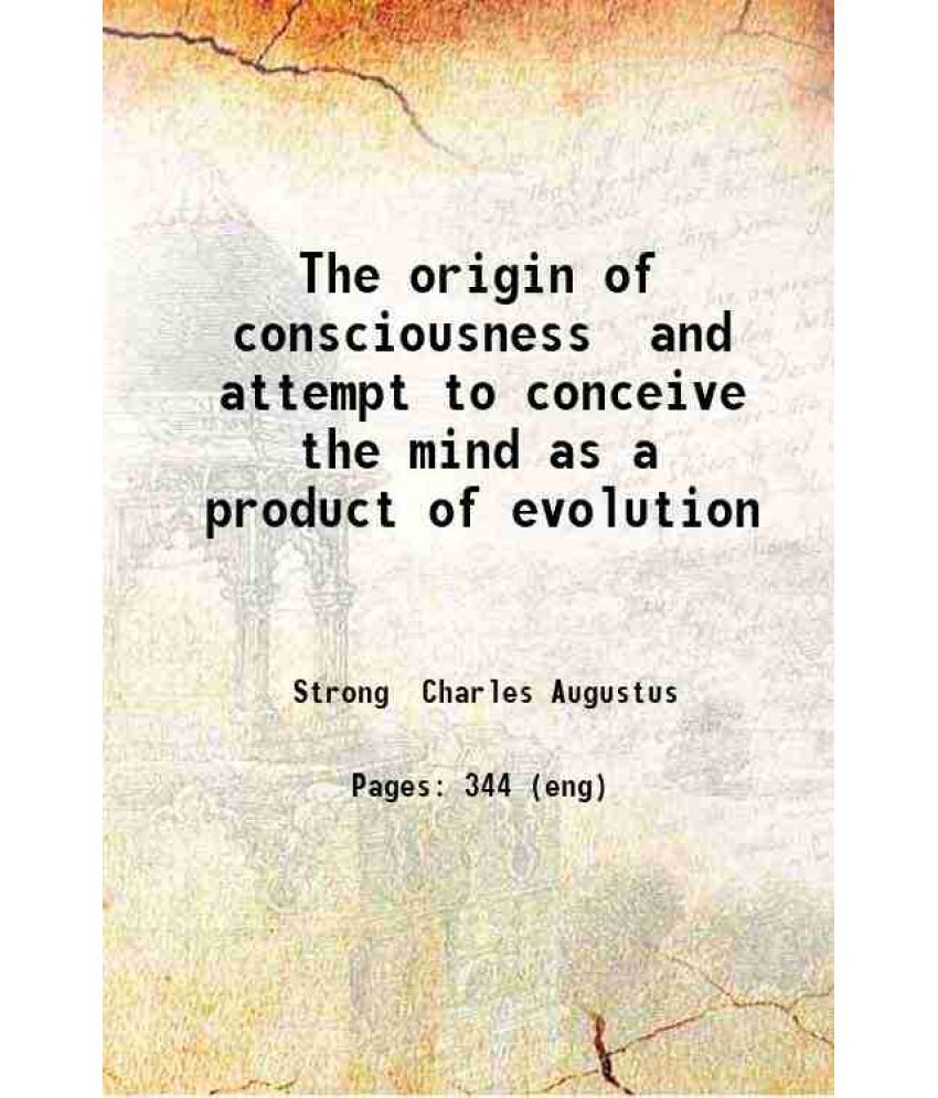     			The origin of consciousness and attempt to conceive the mind as a product of evolution 1918 [Hardcover]