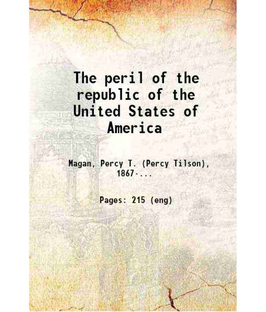     			The peril of the republic of the United States of America 1899 [Hardcover]