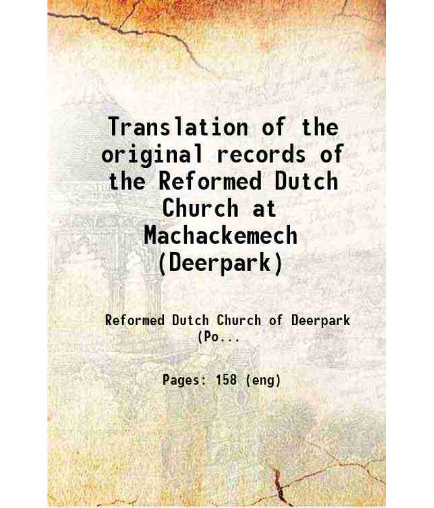     			Translation of the original records of the Reformed Dutch Church at Machackemech (Deerpark) 1877 [Hardcover]