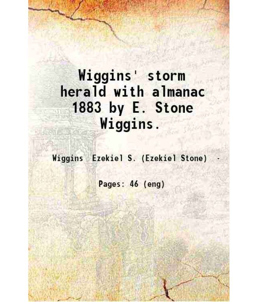     			Wiggins' storm herald with almanac 1883 by E. Stone Wiggins. 1883 [Hardcover]