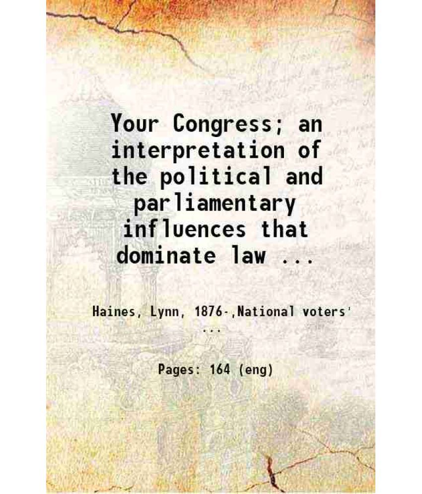     			Your Congress; an interpretation of the political and parliamentary influences that dominate law making in America 1915 [Hardcover]