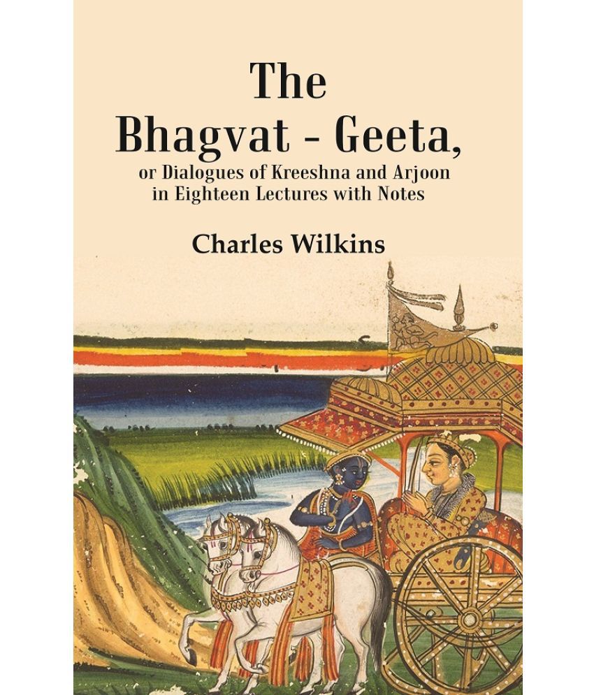     			The Bhagvat - Geeta, Or Dialogues Of Kreeshna And Arjoon In Eighteen Lectures With Notes: Or Dialogues Of Kreeshna And Arjoon [Hardcover]