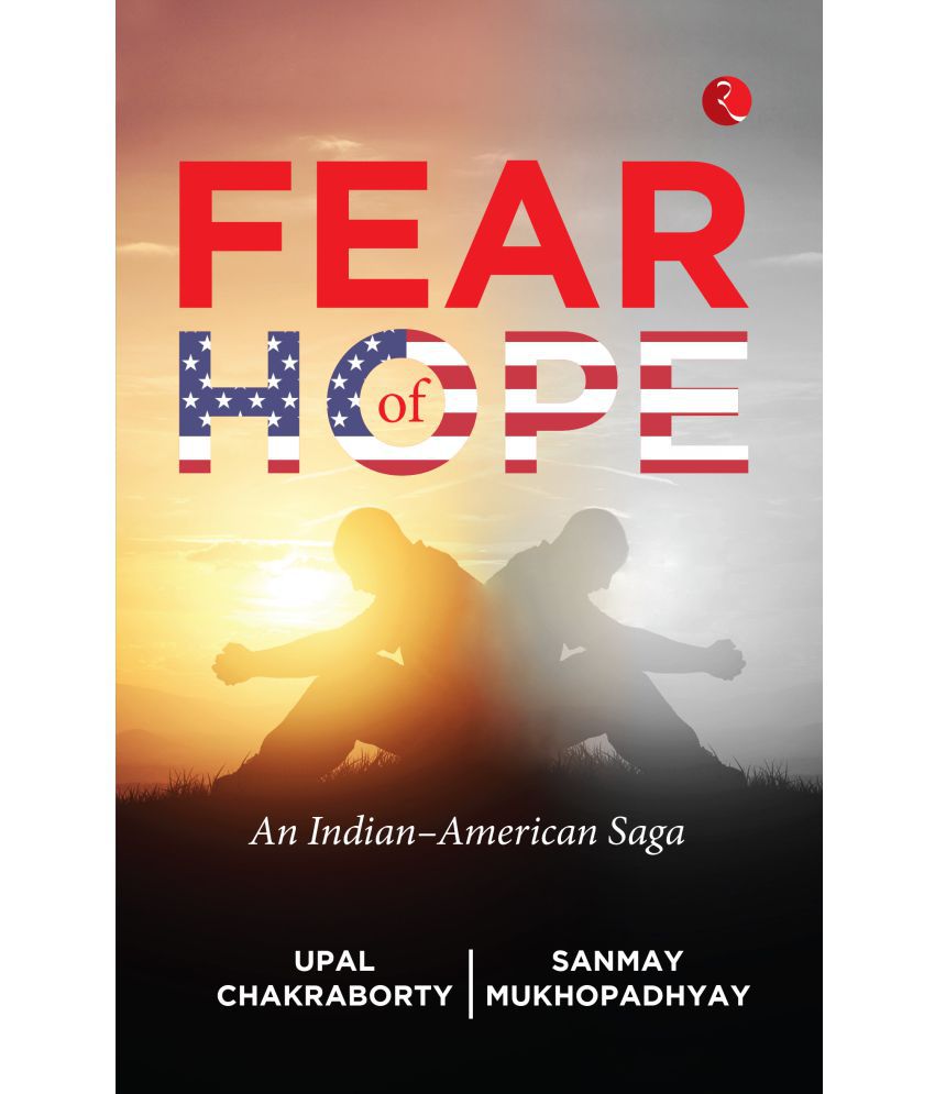     			FEAR OF HOPE: An Indian–American Saga