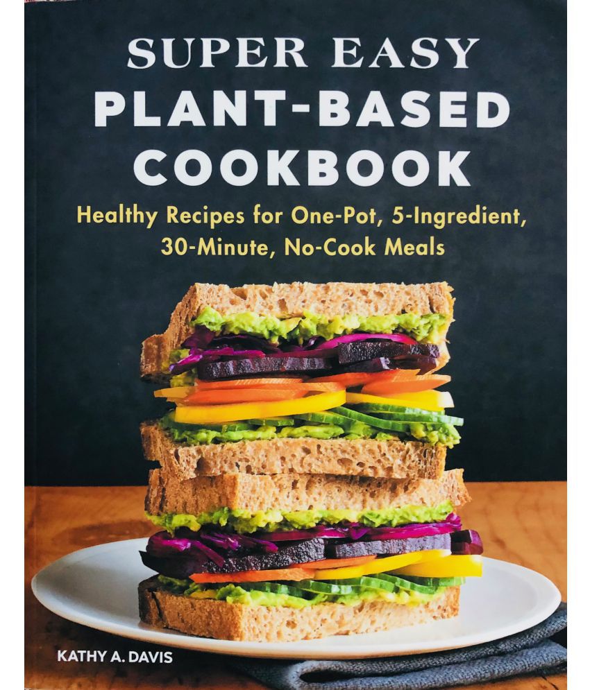     			Super Easy Plant-based Diet Cookbook: Healthy Recipes for One-pot, 5-ingredient, 30-minute, No-cook Meals