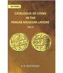 Catalogue Of Coins in The Panjab Museum, Lahore (Coins of Nadir Shah and The Durrani Dynasty) Volume Vol. 3rd [Hardcover]