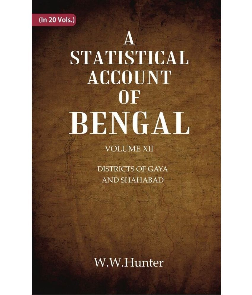     			A Statistical Account of Bengal : DISTRICTS OF GAYA AND SHAHABAD Volume 12th [Hardcover]