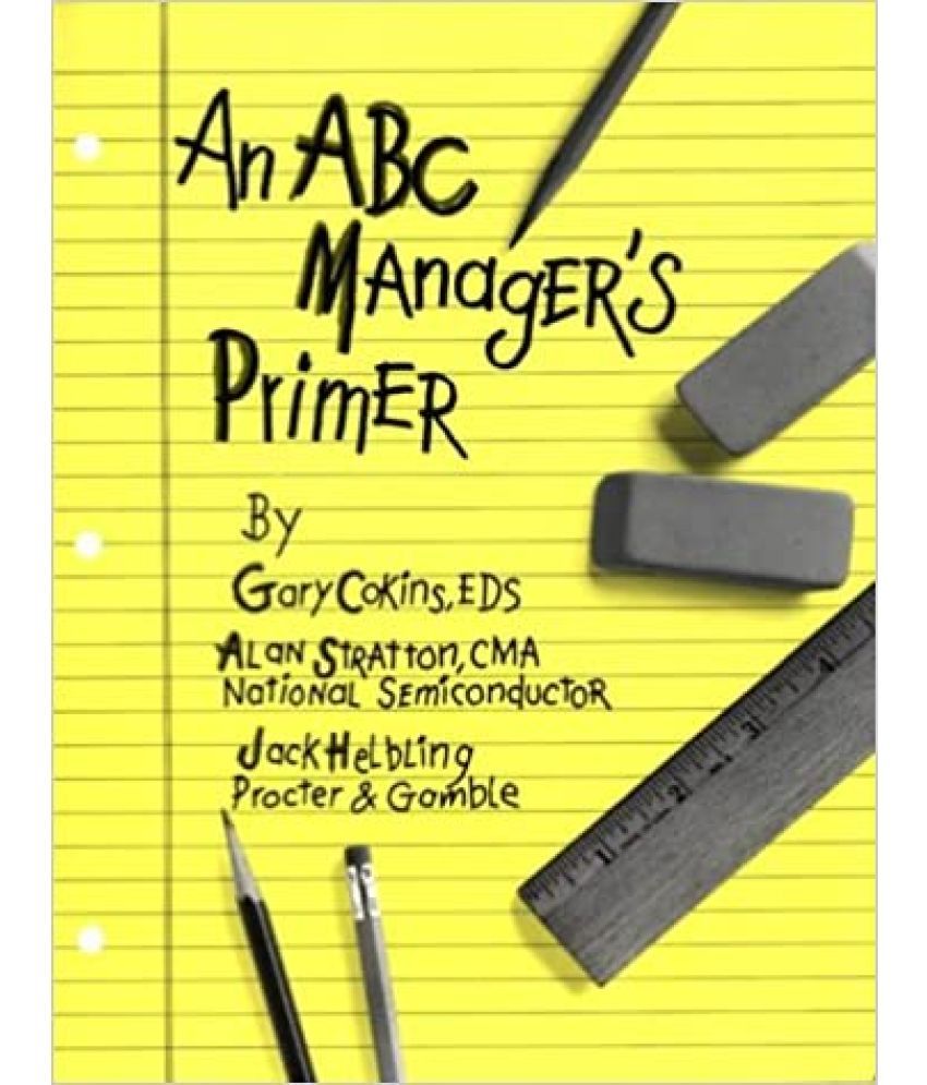     			An ABC Manager's Primer: Straight Talk on Activity-based Costing,Year 1988