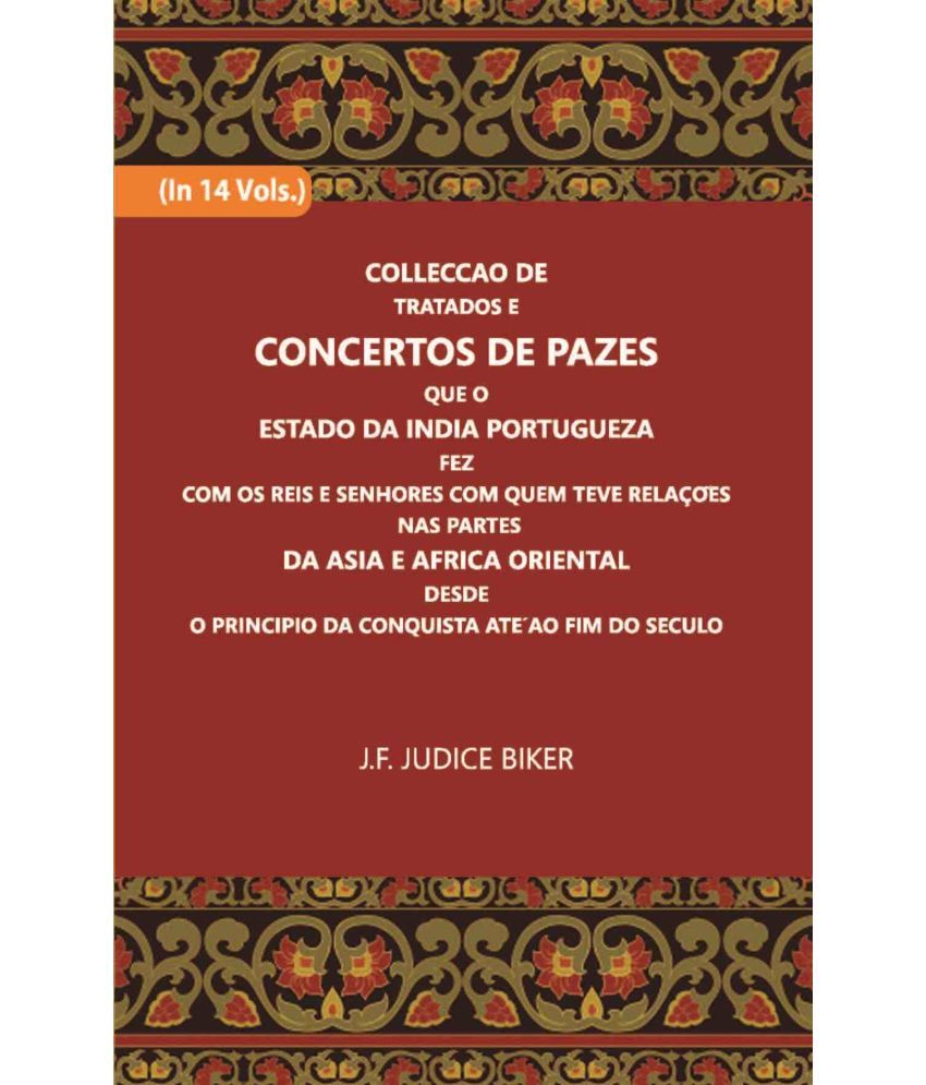     			Colleccao De Tratados E Concertos De Pazes:- Que O Estado Da India Portuguezafezcom Os Reis E Senhores Com Quem Teve Relacoesnas Partes Vo [Hardcover]