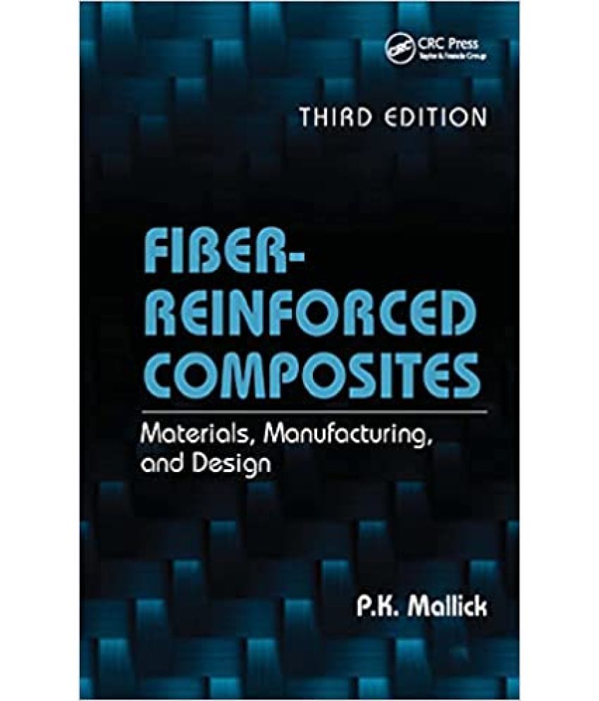     			Fiber Reinforced Composites,Material Manufacturing And Design,Year 2002