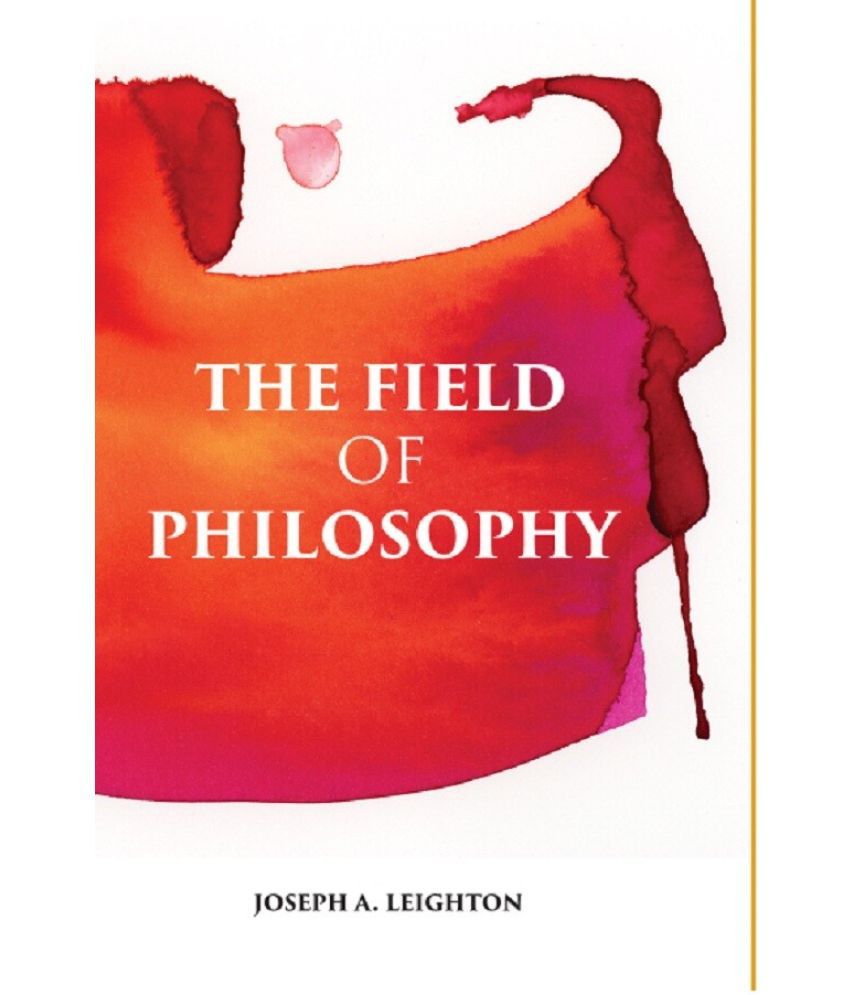     			THE FIELD OF PHILOSOPHY: AN INTRODUCTION TO THE STUDY OF PHILOSOPHY
