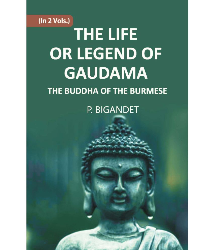     			THE LIFE OR LEGEND OF GAUDAMA THE BUDDHA OF THE BURMESE Volume Vol. 1st [Hardcover]