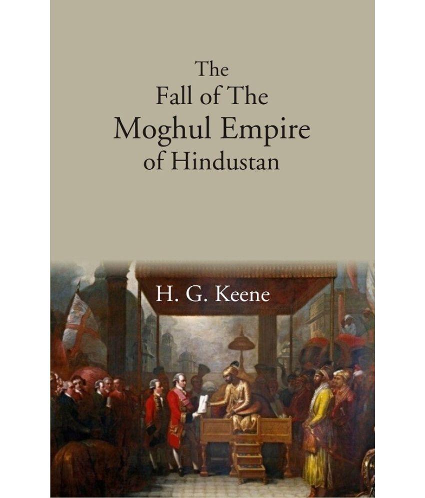     			The Fall of The Moghul Empire of Hindustan [Hardcover]