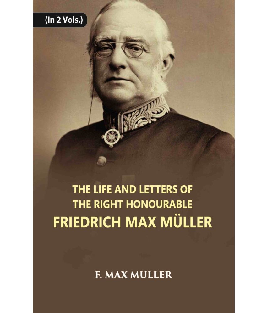     			The Life And Letters Of The Right Honourable Friedrich Max Muller Volume Vol. 1st