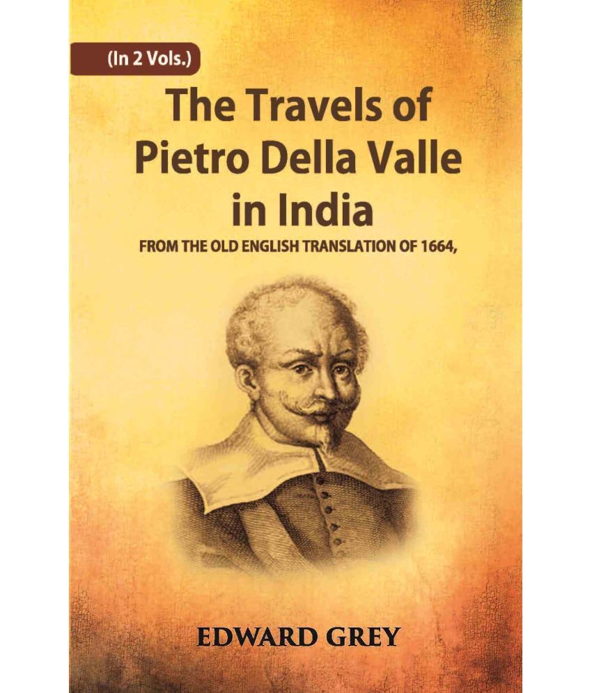     			The Travels Of Pietro Della Valle In India: From The Old English Translation Of 1664 Volume Vol. 1st [Hardcover]