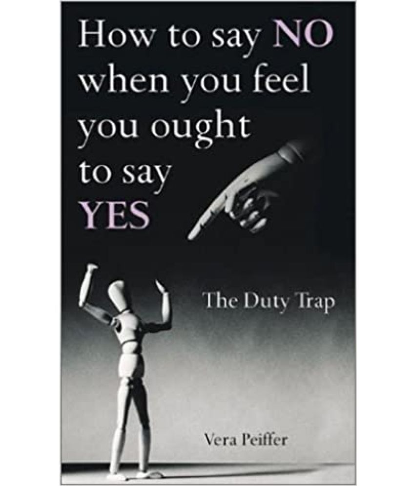     			How To Say No When You Feel You Ought to Say Yes How To Escape The Duty Trap ,Year 2004