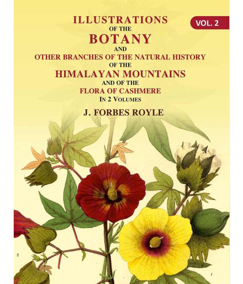     			Illustrations of the botany and other branches of the natural history of the Himalayan Mountains: And of the Flora of Cashmere Volume 2nd [Hardcover]