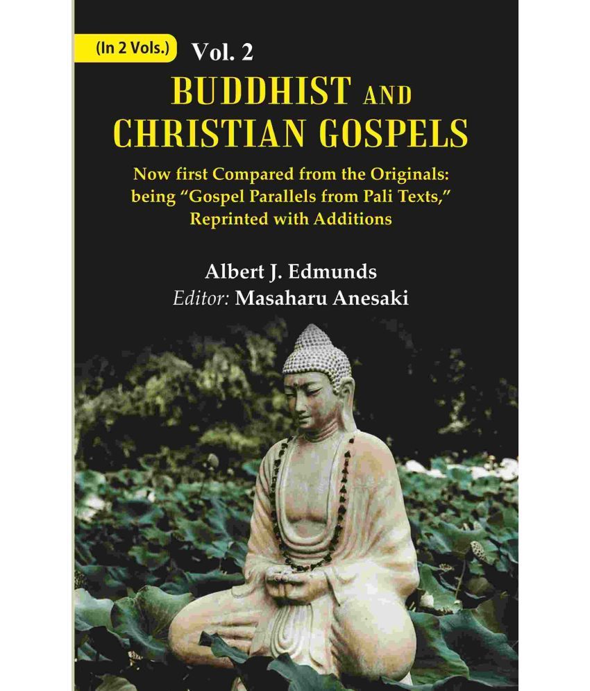     			Buddhist and Christian Gospels: Now first Compared from the Originals: being “Gospel Parallels from Pali Texts,” Reprinted with Additions Volume 2nd