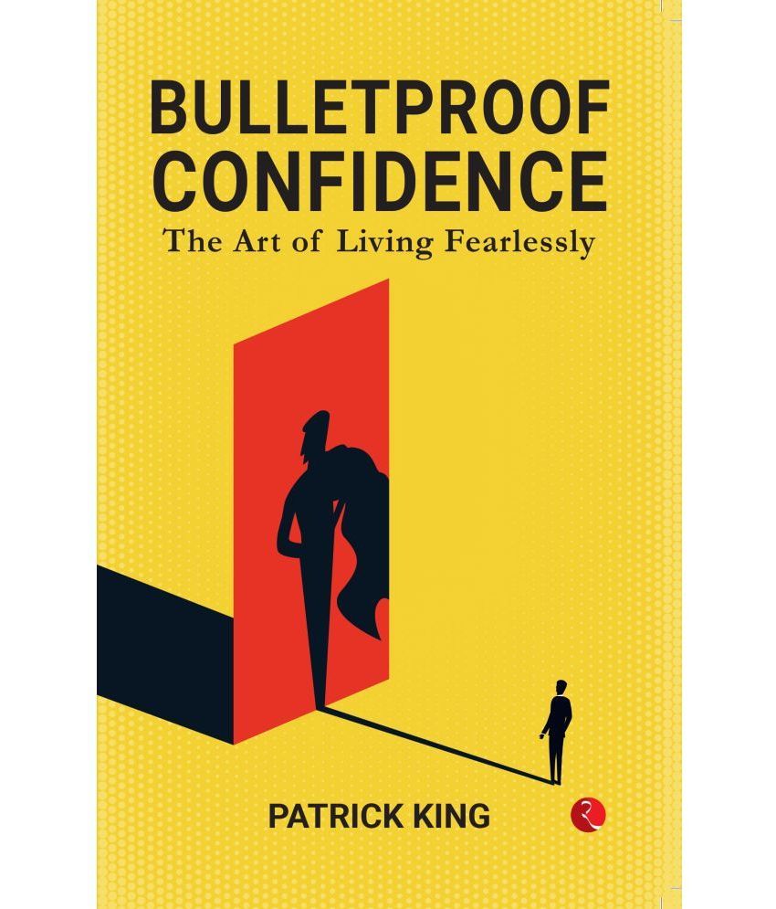     			BULLETPROOF CONFIDENCE: The Art of Living Fearlessly