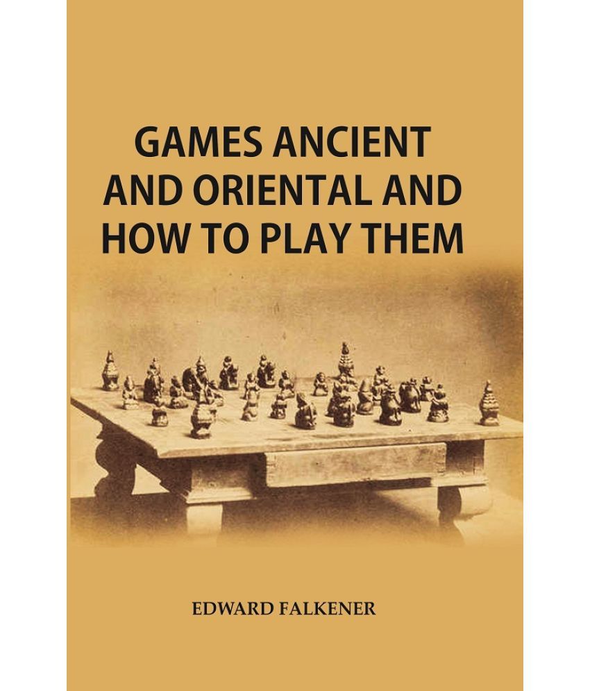     			Games Ancient and Oriental, and How to Play Them : Being the Games of the Ancient Egyptians The Hiera Gramme of the Greeks, the Ludus Latrunculorum of