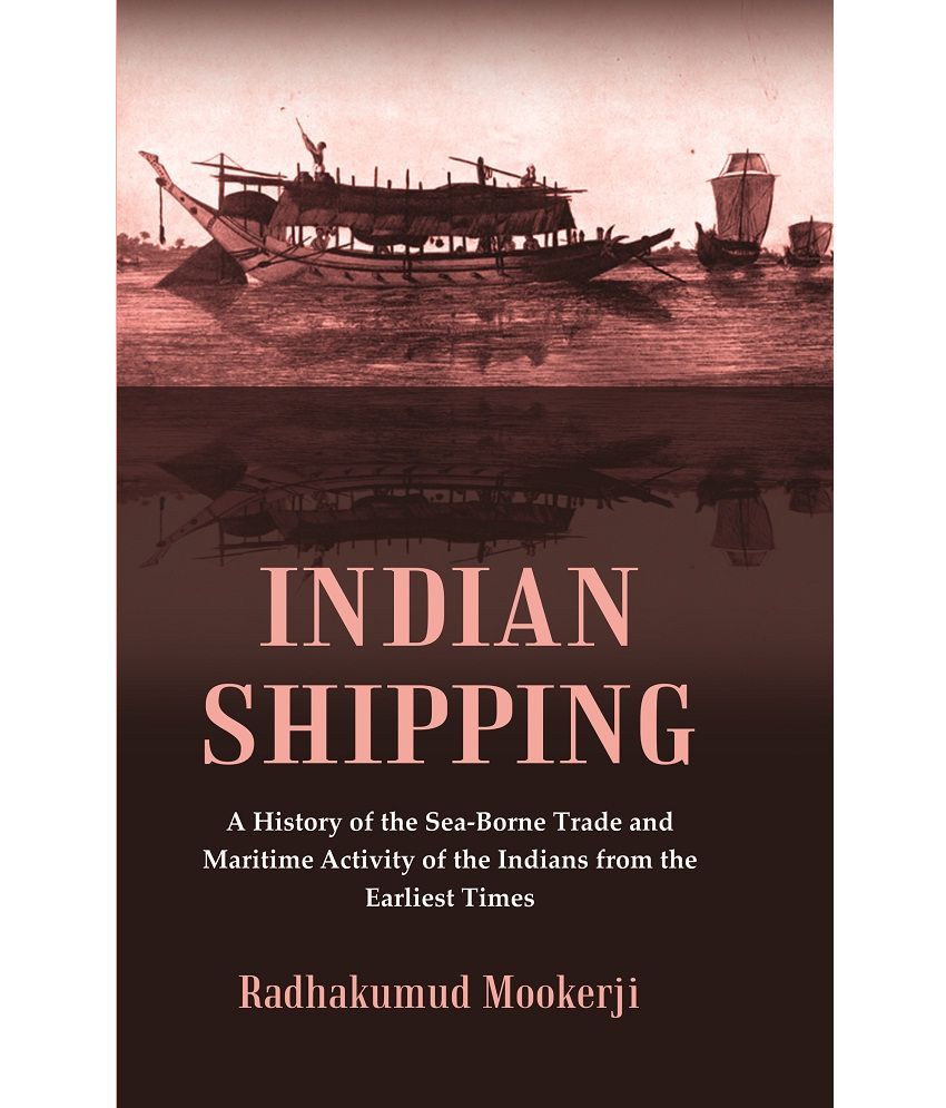     			Indian Shipping : A History of the Sea-Borne Trade and Maritime Activity of the Indians from the Earliest Times