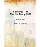 A memorial of Charles Henry Bell 1894 [Hardcover]