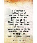 A remarkable collection of ancient iridescent glass vases and bottles of the Phoenician Greek and Roman periods found in recent excavation [Hardcover]