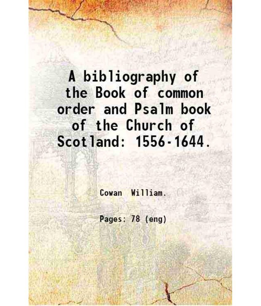     			A bibliography of the Book of common order and Psalm book of the Church of Scotland: 1556-1644 1913 [Hardcover]